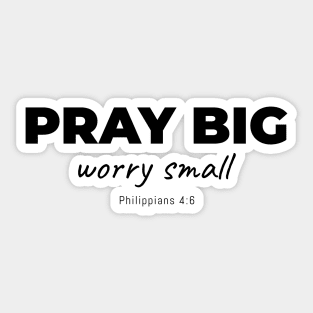 Pray Big - Worry Small Sticker